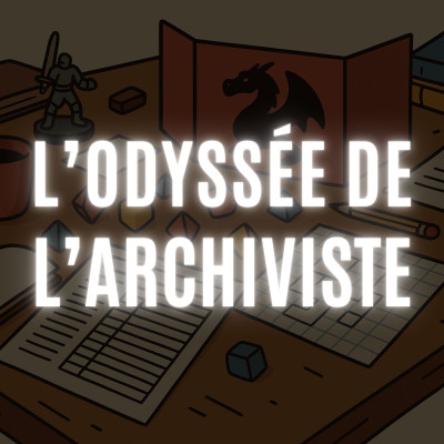 L'odyssée de l'archiviste - Rediffusion JDR/Jeux De Rôle
